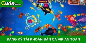 Đăng ký tài khoản Bắn cá VIP an toàn