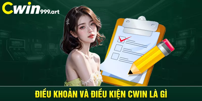 Điều khoản và điều kiện CWIN là gì