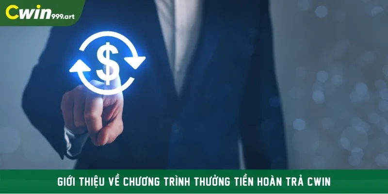 Giới thiệu về chương trình thưởng tiền hoàn trả CWIN