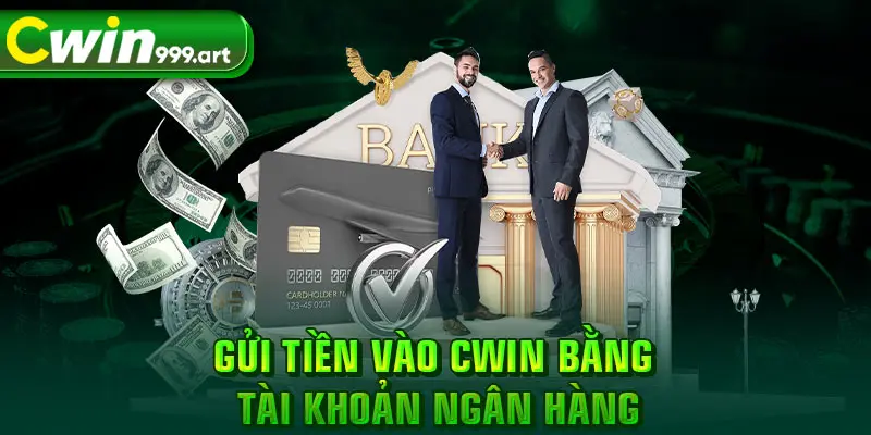 Gửi tiền vào CWIN bằng tài khoản ngân hàng