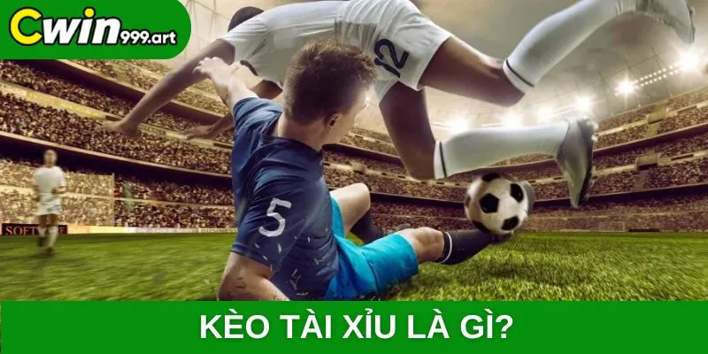 Kèo tài xỉu là gì?