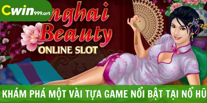 Khám phá một vài tựa game nổi bật tại nổ hũ CWIN