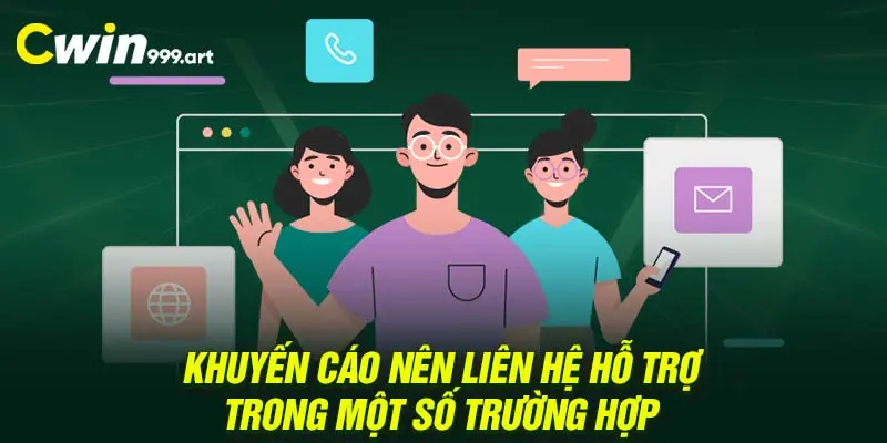 Khuyến cáo nên liên hệ hỗ trợ trong một số trường hợp