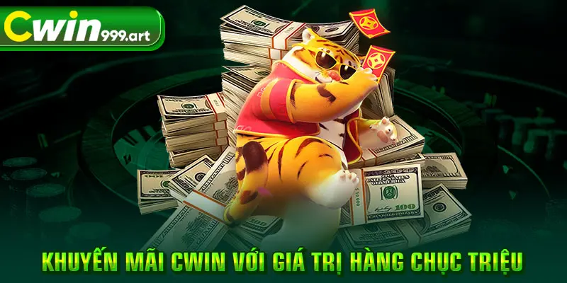 Khuyến mãi CWIN với giá trị hàng chục triệu