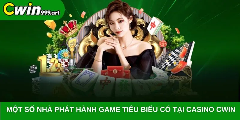 Một số nhà phát hành game tiêu biểu có tại Casino CWIN