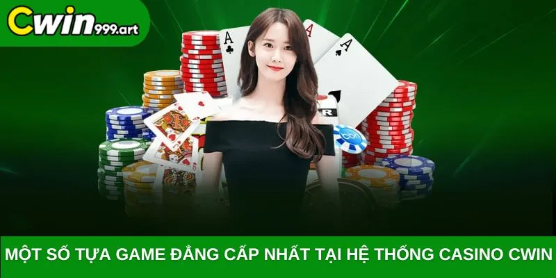 Một số tựa game đẳng cấp nhất tại hệ thống Casino CWIN