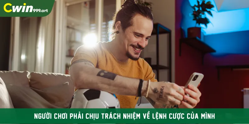 Người chơi phải chịu trách nhiệm về lệnh cược của mình