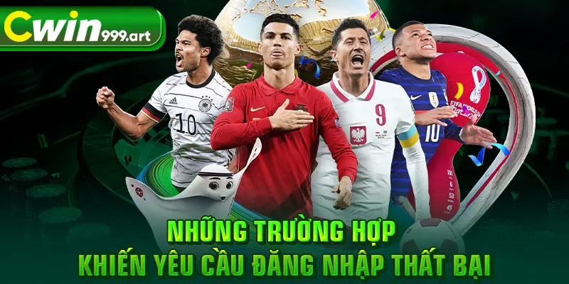 Những trường hợp khiến yêu cầu đăng nhập thất bại