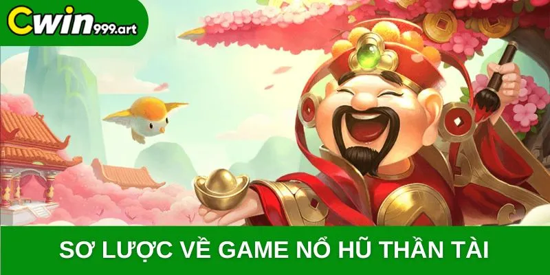 Sơ lược về game nổ hũ thần tài