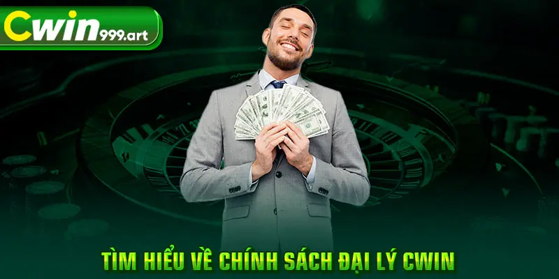 Tìm hiểu về chính sách đại lý CWIN