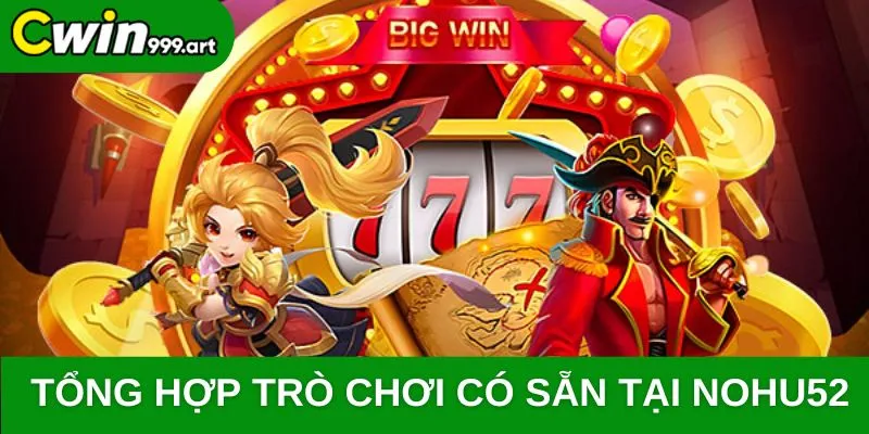 Tổng hợp trò chơi có sẵn tại NOHU52