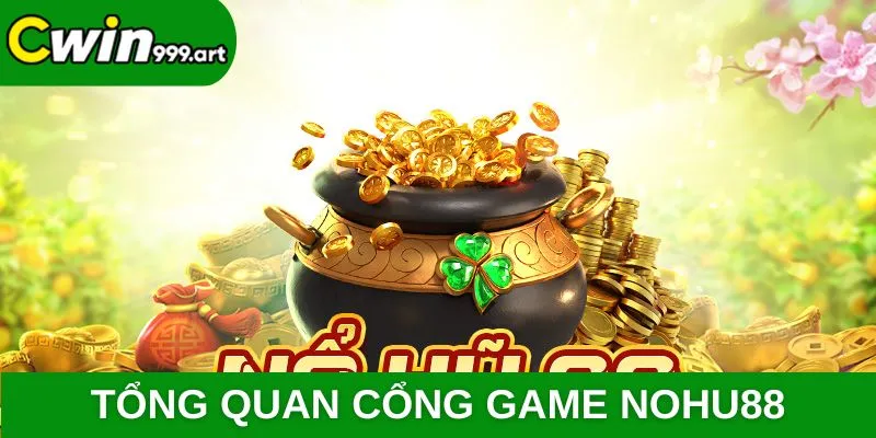 Tổng quan cổng game NOHU88