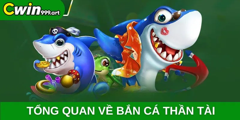 Tổng quan về bắn cá Thần Tài