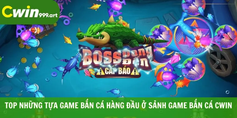 Top những tựa game bắn cá hàng đầu ở sảnh game bắn cá CWIN