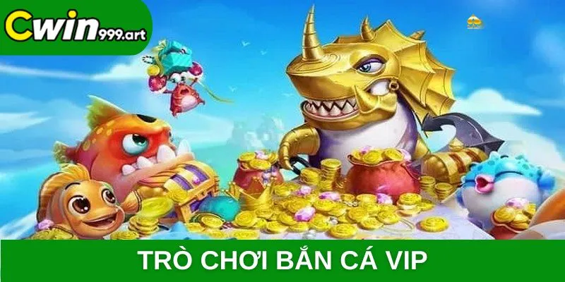 Trò chơi bắn cá VIP