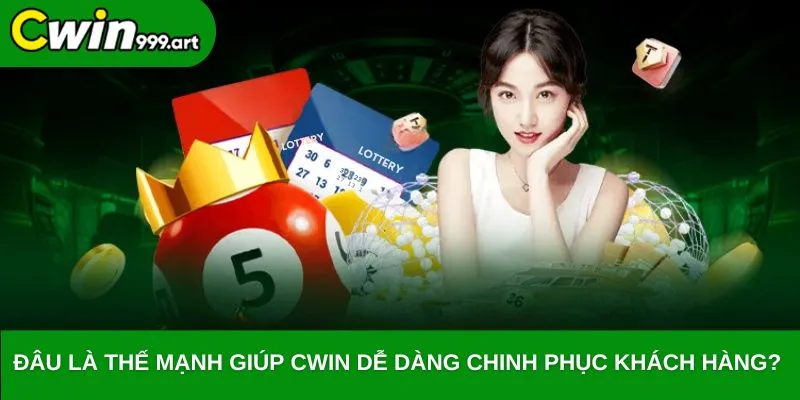 Đâu là thế mạnh giúp CWIN dễ dàng chinh phục khách hàng?